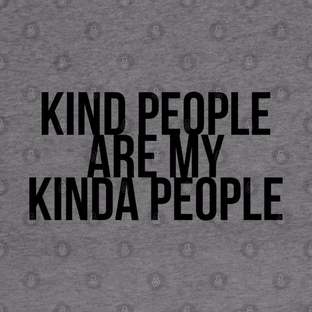 KIND PEOPLE ARE MY KINDA PEOPLE by TheMidnightBruja